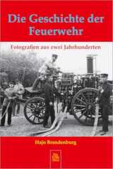 Die Geschichte der Feuerwehr: Fotografien aus zwei Jahrhunderten